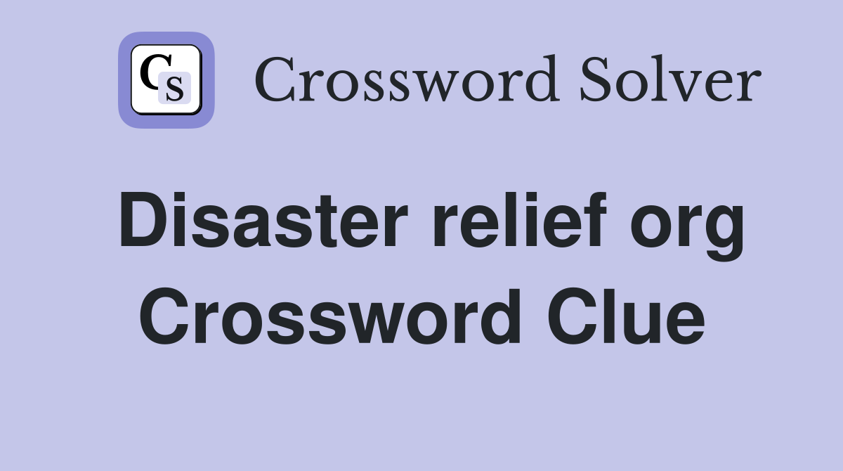Disaster relief org Crossword Clue Answers Crossword Solver